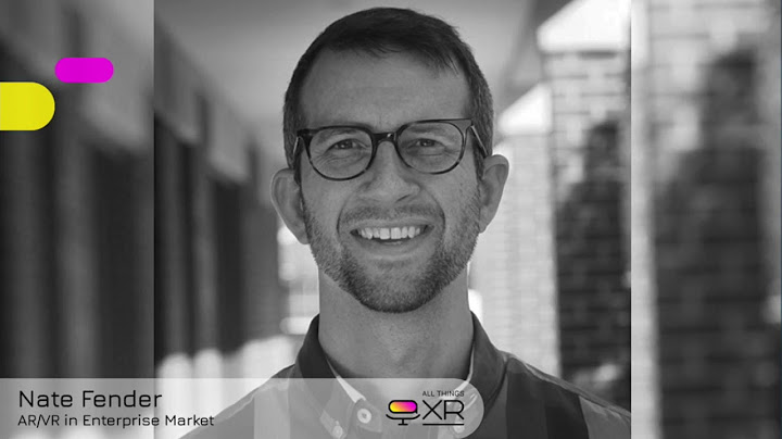 AllThingsXR Episode 7 : Nate Fender – AR/VR in Enterprise Market
