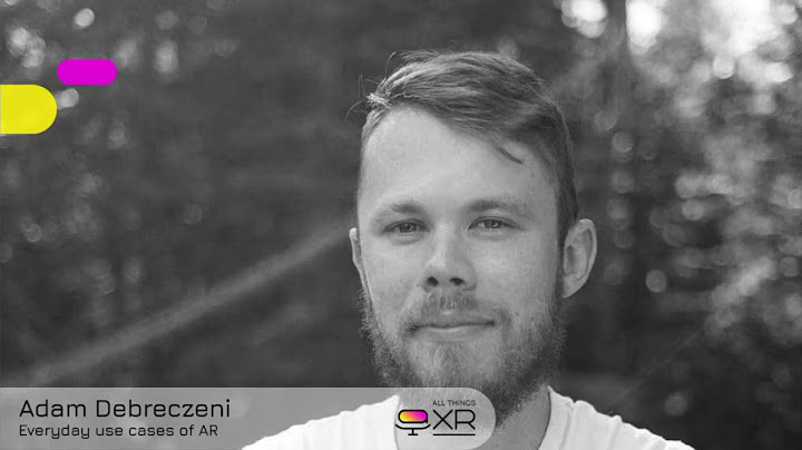 AllThingsXR Episode 19 : Adam Debreczeni – Everyday use cases of AR