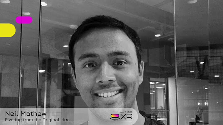AllThingsXR Episode 29 : Neil Mathew – Pivoting from the original idea