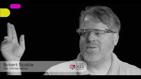 AllThingsXR Episode 16 : Robert Scoble – The Infinite Retina